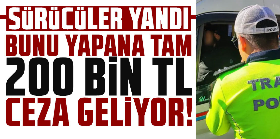Trafikte denetimler başladı: Aracını başkasına kullandırana 200 bin TL ceza kesilecek