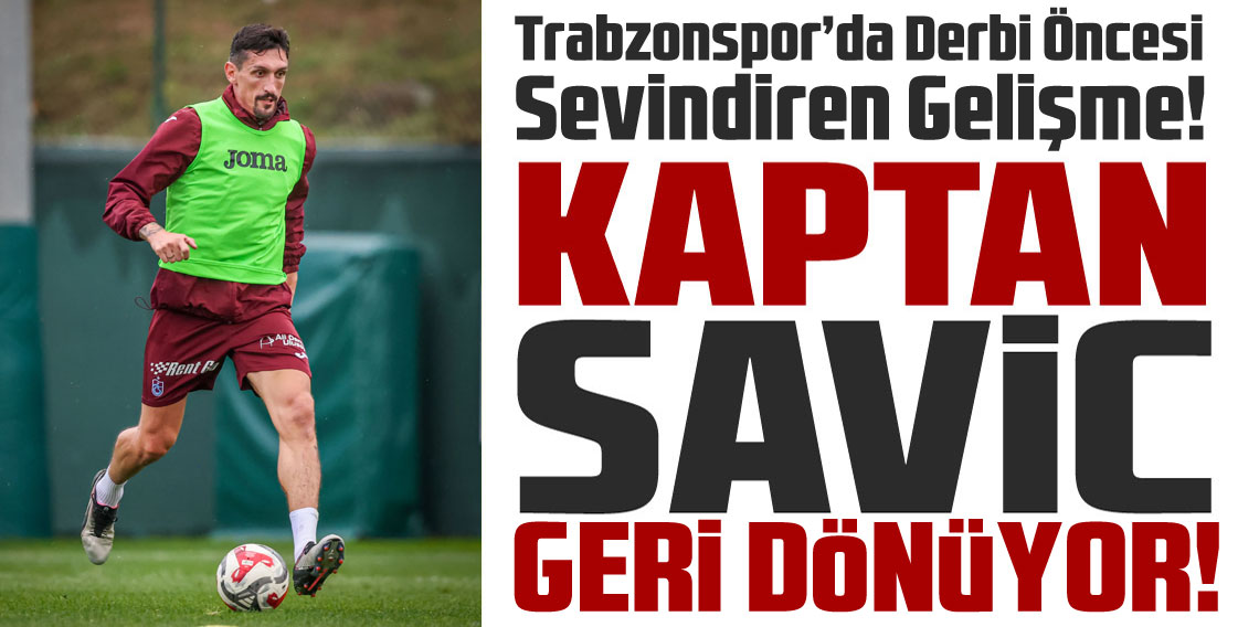 Trabzonspor'da Sevindiren Gelişme! Savic Geri Dönüyor