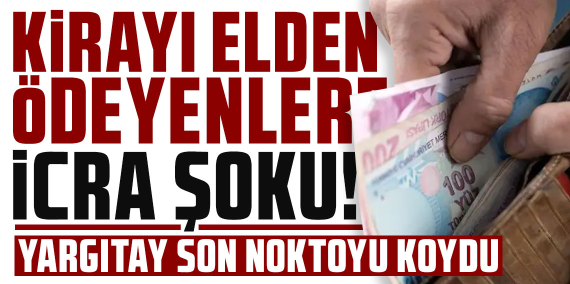 Kirayı elden ödeyenlere icra şoku! Yargıtay son noktayı koydu