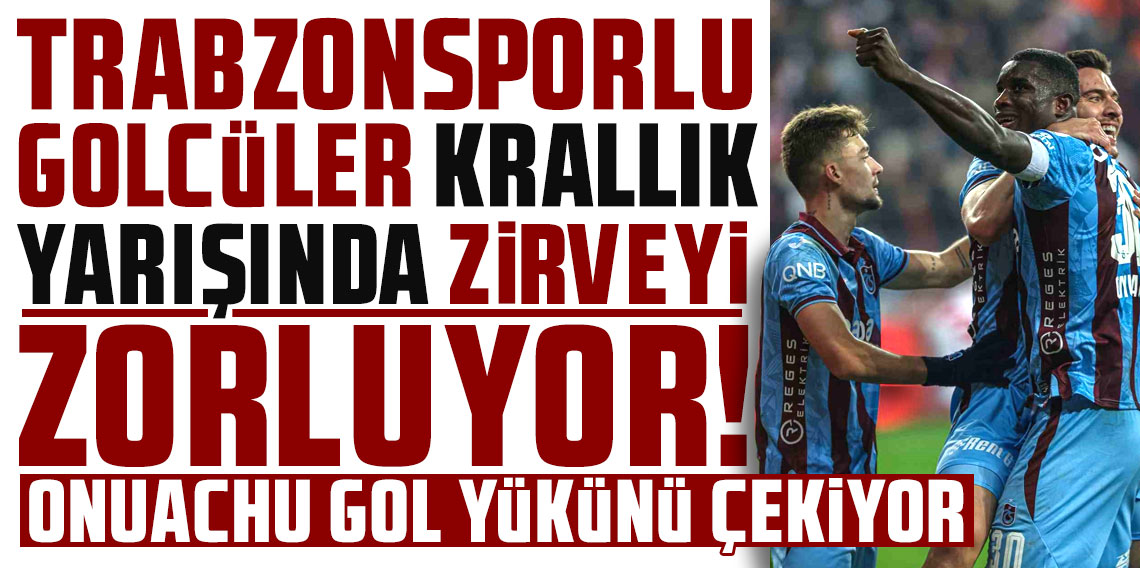 Trabzonsporlu golcüler krallık yarışında zirveyi zorluyor!