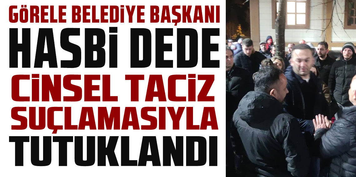 Görele Belediye Başkanı Hasbi Dede tutuklandı