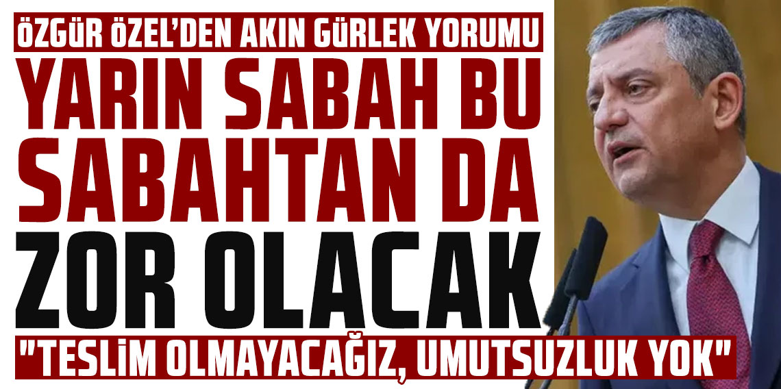 Özgür Özel'den Akın Gürlek'in Adalet Bakanı olarak atanmasına ilk yorum