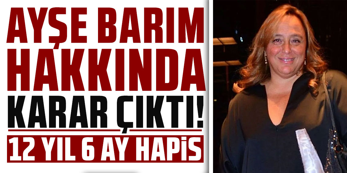Ayşe Barım hakkında karar çıktı