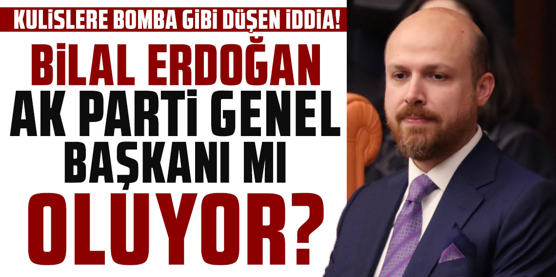 ''Bilal Erdoğan önce AK Parti Genel Başkanı sonra Cumhurbaşkanı Yardımcısı olacak''