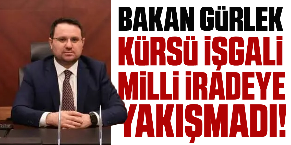 Adalet Bakanı Gürlek: Kürsü işgali milli iradeye yakışmadı