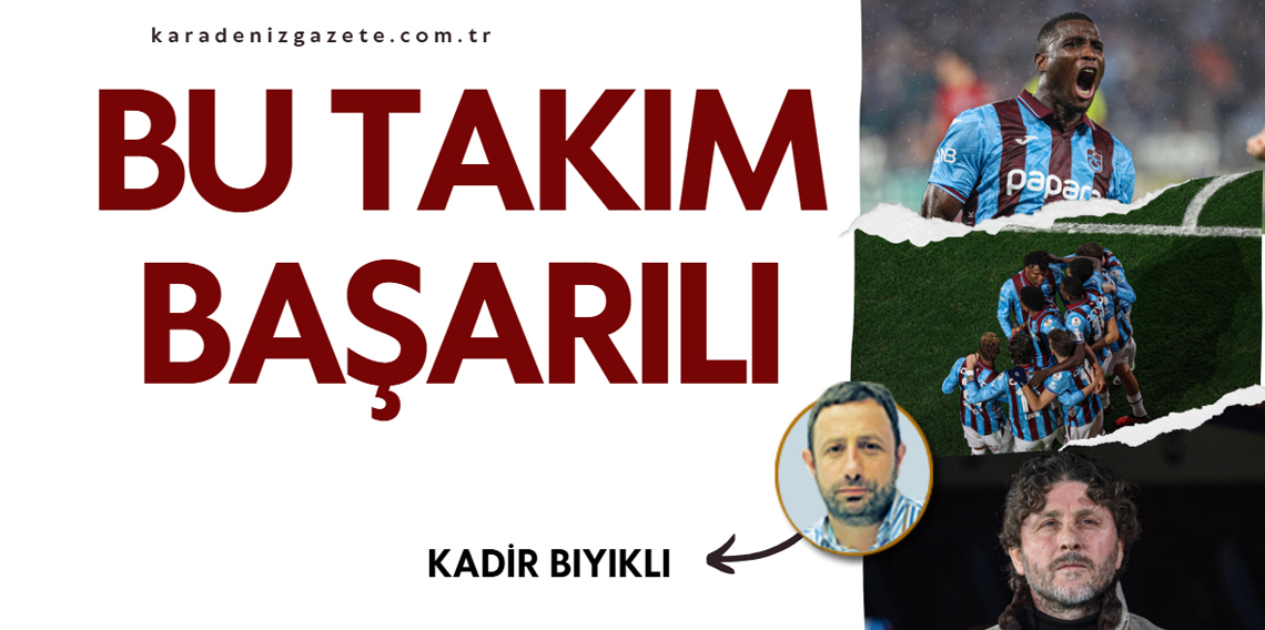 Kadir Bıyıklı; Bu takım başarılı