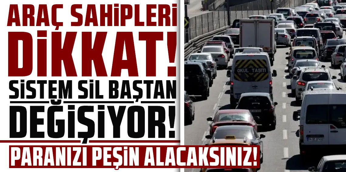 Araç sahipleri dikkat! Sistem sil baştan değişiyor, paranızı peşin alacaksınız