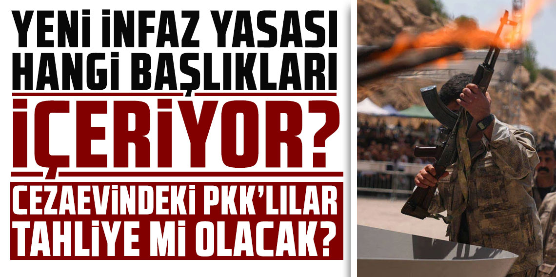 Yeni infaz yasası hangi başlıkları içeriyor? Cezaevindeki PKK'lılar tahliye mi olacak?