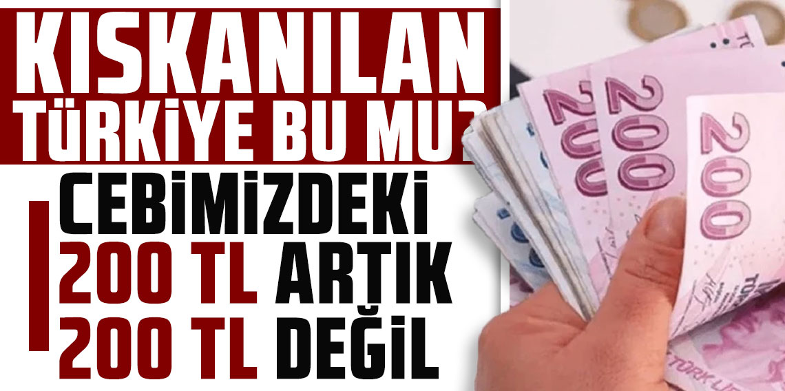 ''Kıskanılan Türkiye'' bu mu ? Cebimizdeki 200 TL artık 200 TL değil