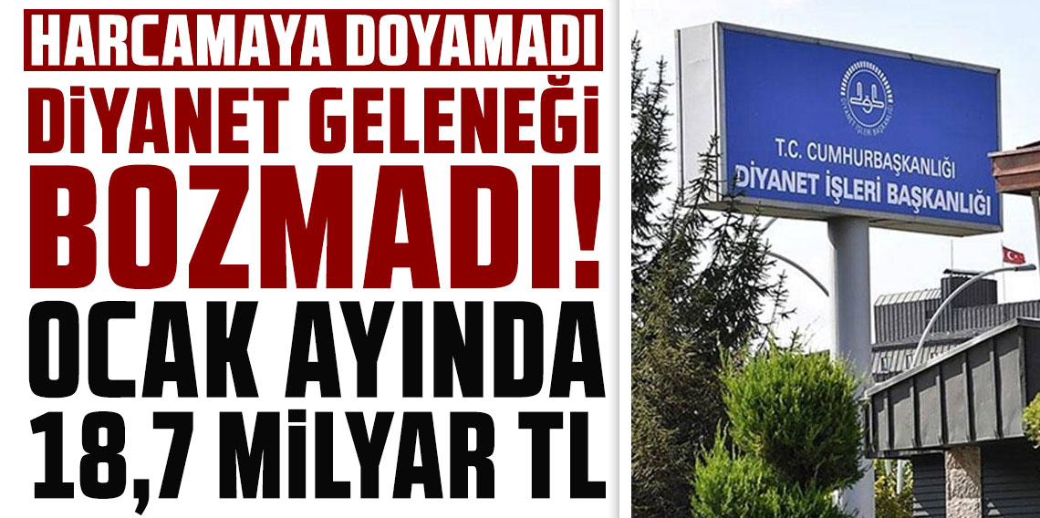 Harcamaya dolamadı! Diyanet geleneği bozmadı: Ocak ayında 18,7 milyar TL
