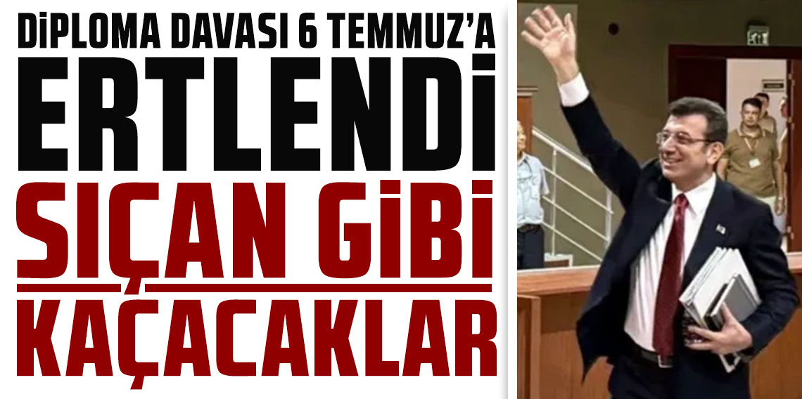 Diploma davası 6 Temmuz'a ertelendi! Ekrem İmamoğlu:  “Sıçan gibi kaçacaklar”