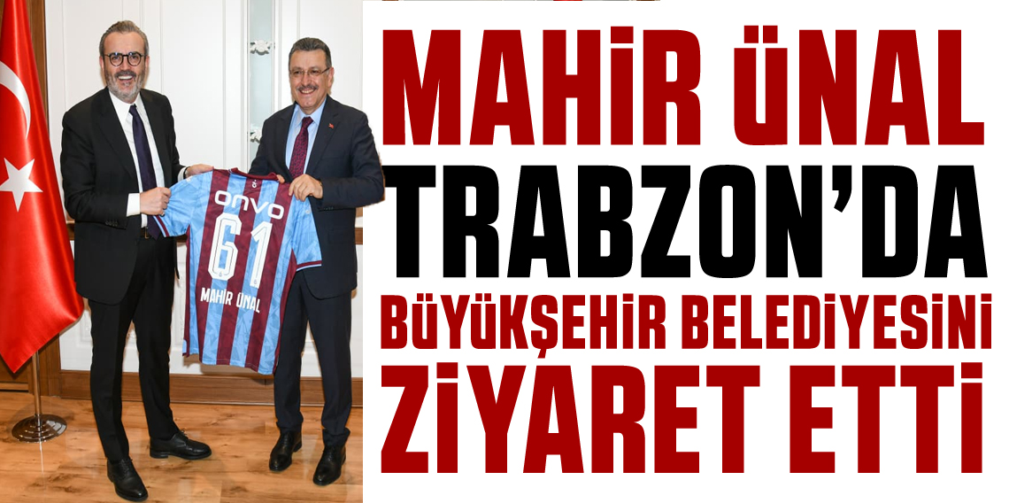 Ünal Trabzon'u Ziyaret Etti 