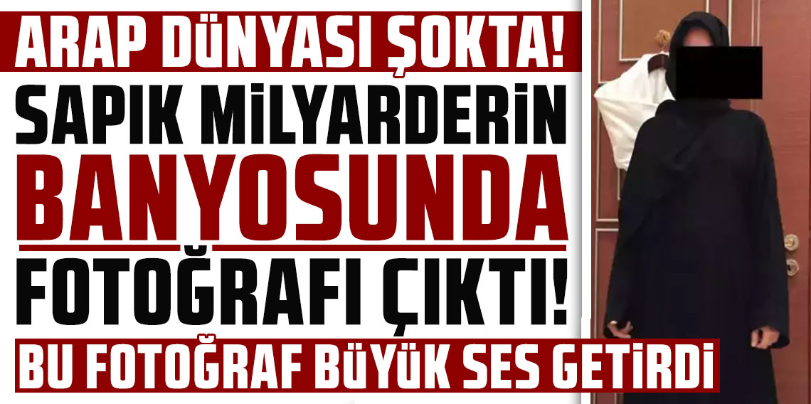 Arap dünyası şokta! Sapık milyarderin banyosunda fotoğrafı çıktı