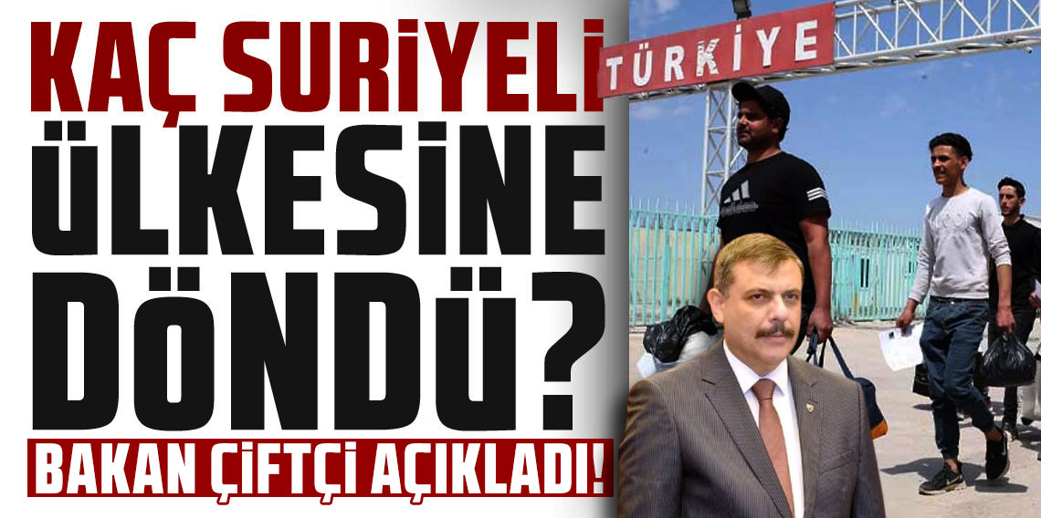 Yeni İçişleri Bakanı Çiftçi açıkladı: İşte ülkesine dönen Suriyeli sayısı