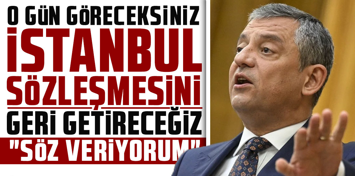 Özgür Özel: İstanbul Sözleşmesi'ni geri getireceğiz
