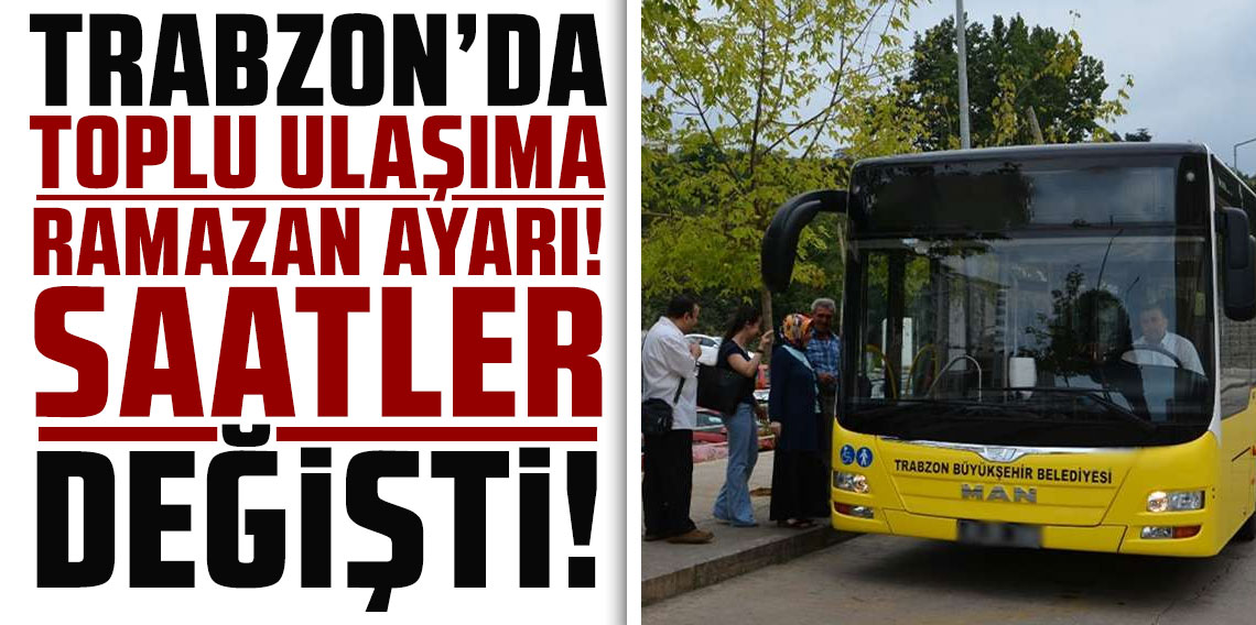 Trabzon’da toplu ulaşıma ramazan ayarı! Saatler değişti!