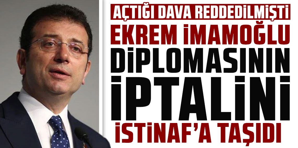 Açtığı dava reddedilmişti: İmamoğlu diplomasının iptalini İstinaf'a taşıdı