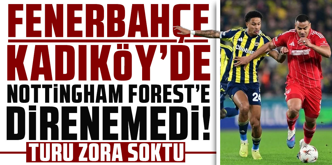 Fenerbahçe Kadıköy'de Nottingham Forest'e direnemedi!