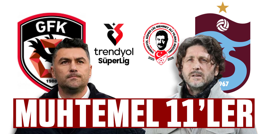 Gaziantep FK - Trabzonspor maçının muhtemel 11'leri
