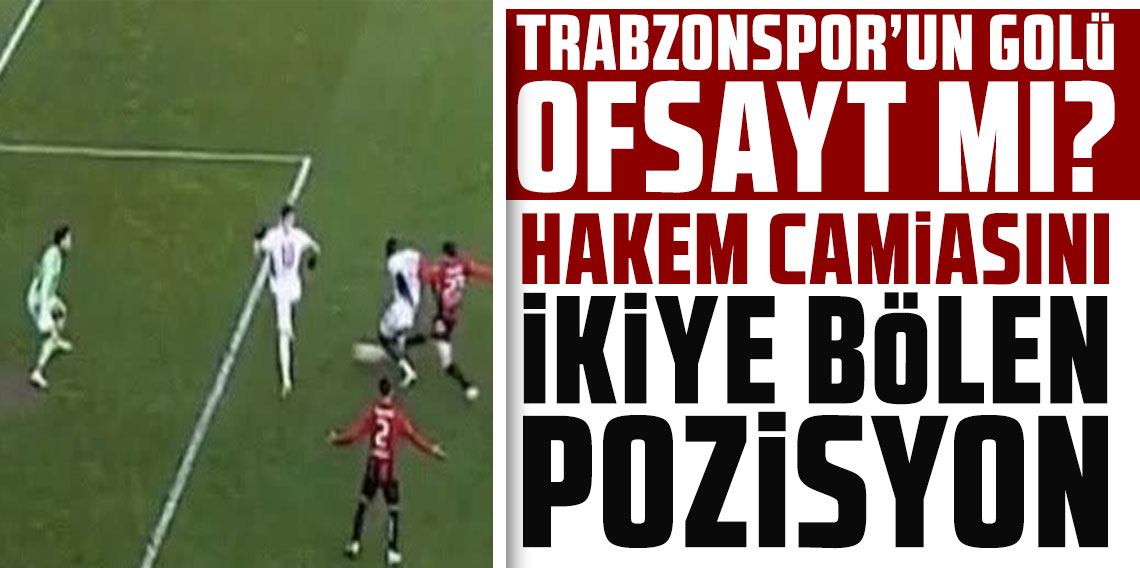 Trabzonspor’un golü hakemleri ikiye böldü! Ofsayt mı?