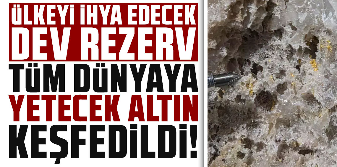 Tüm dünyaya yetecek altın keşfedildi! Ülkeyi ihya edecek dev rezerv