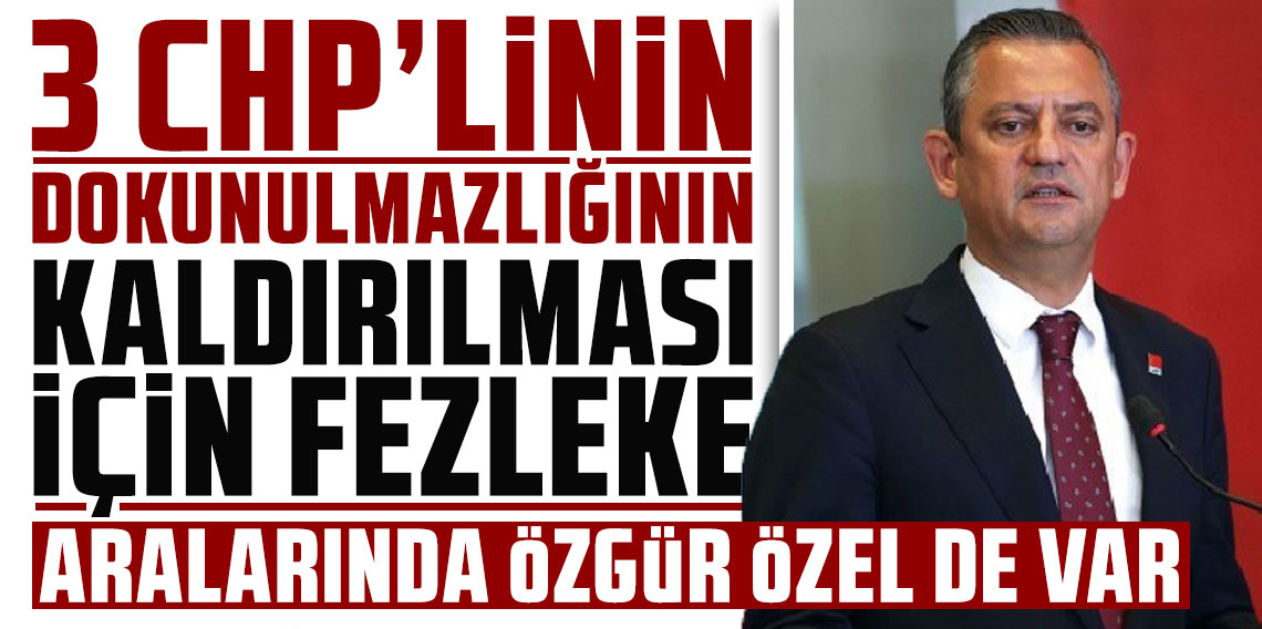 Özgür Özel'in de aralarında olduğu 3 CHP'linin dokunulmazlığının kaldırılması için fezleke