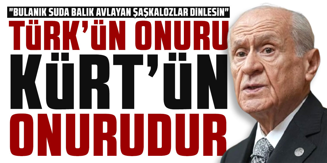 Devlet Bahçeli: Türk’ün onuru Kürt’ün onurudur