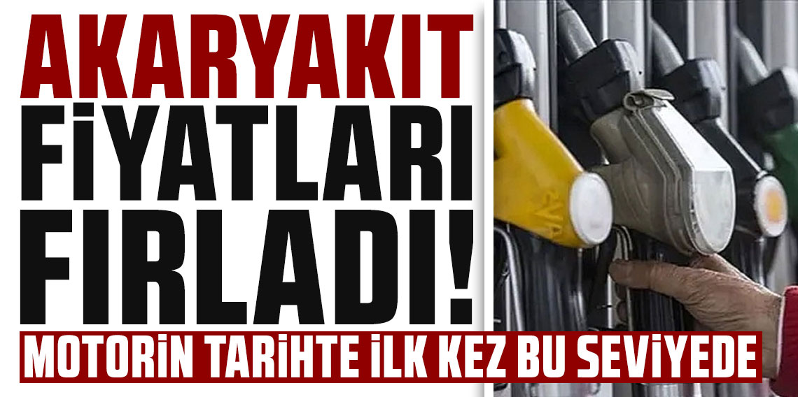 Akaryakıt fiyatları fırladı! Motorin tarihte ilk kez bu seviyede