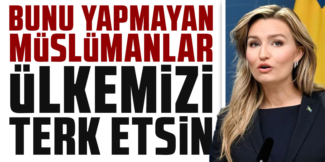 İsveç Başbakan yardımcısından skandal çıkış! 'Bunu yapamayan Müslümanlar ülkemizi terk etsin'