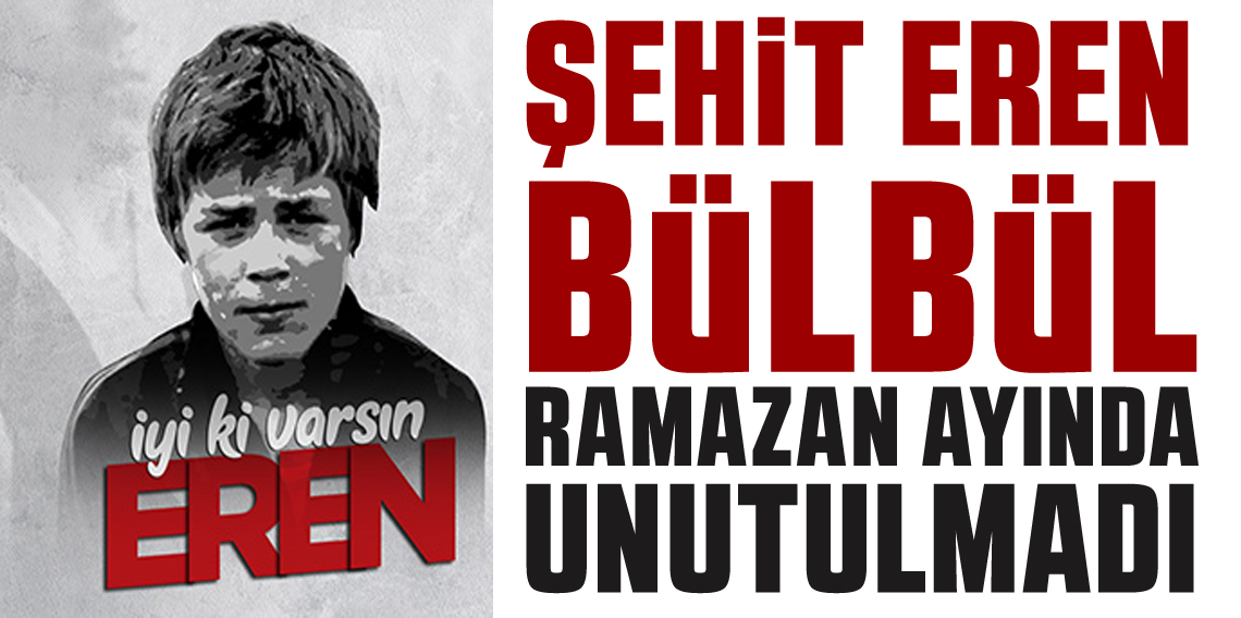 Şehit Eren Bülbül Ramazan ayında unutulmadı