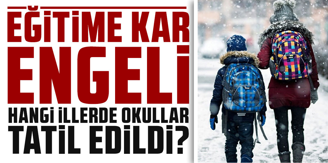 Eğitime kar engeli: Hangi illerde okullar tatil edildi?