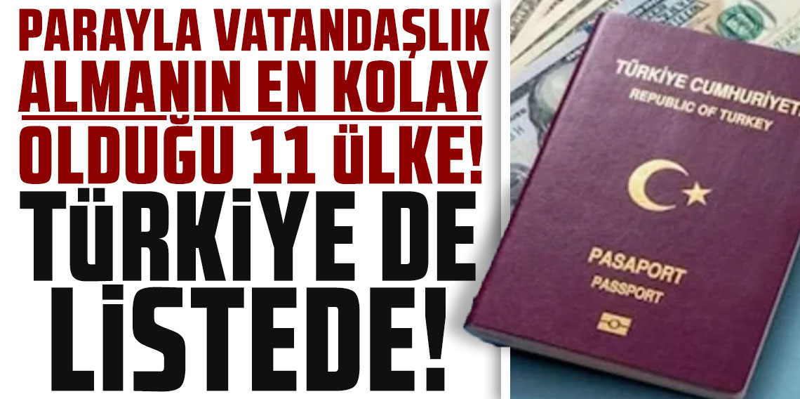 Parayla vatandaşlık almanın en kolay olduğu 11 ülke: Türkiye de listede