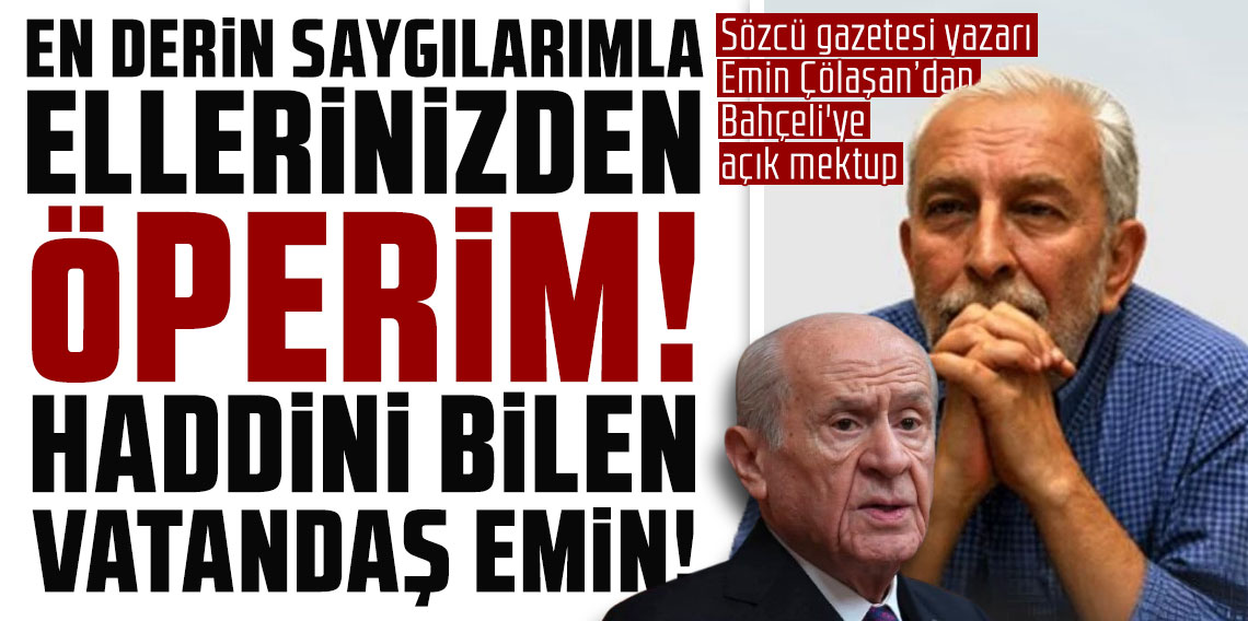 EN DERİN SAYGILARIMLA ELLERİNİZDEN ÖPERİM! HADDİNİ BİLEN VATANDAŞ EMİN!