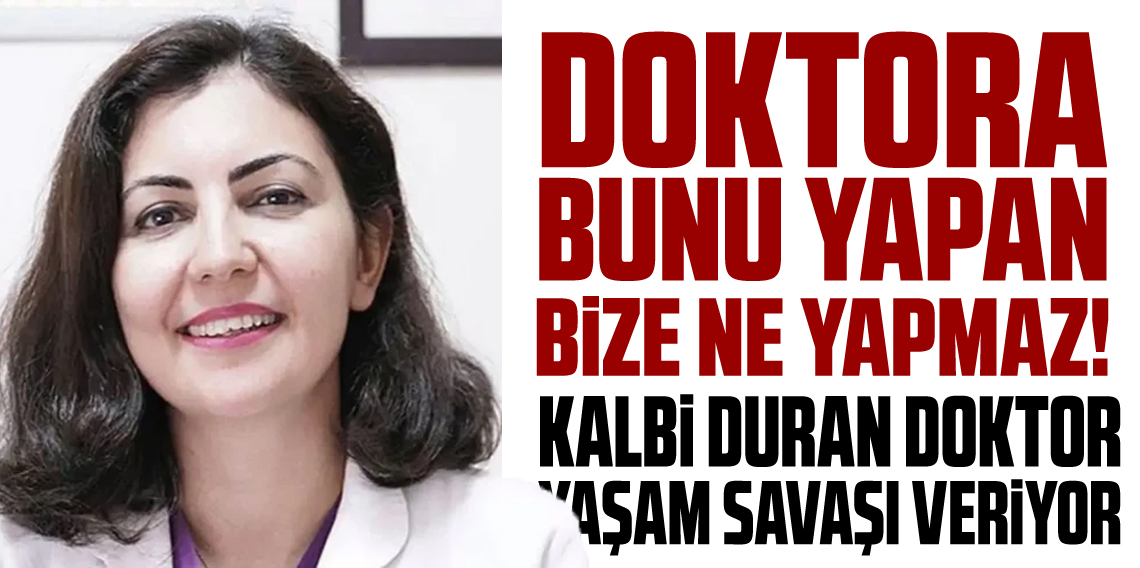 Kas gevşetici yerine başka ilaç verildi! Kalbi duran doktor yaşam savaşı veriyor