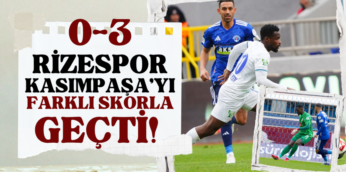 Çaykur Rizespor deplasmanda Kasımpaşa'yı mağlup etti!