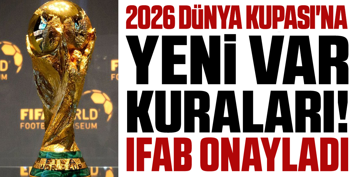 2026 Dünya Kupası'nda yeni VAR kuralı uygulanacak!