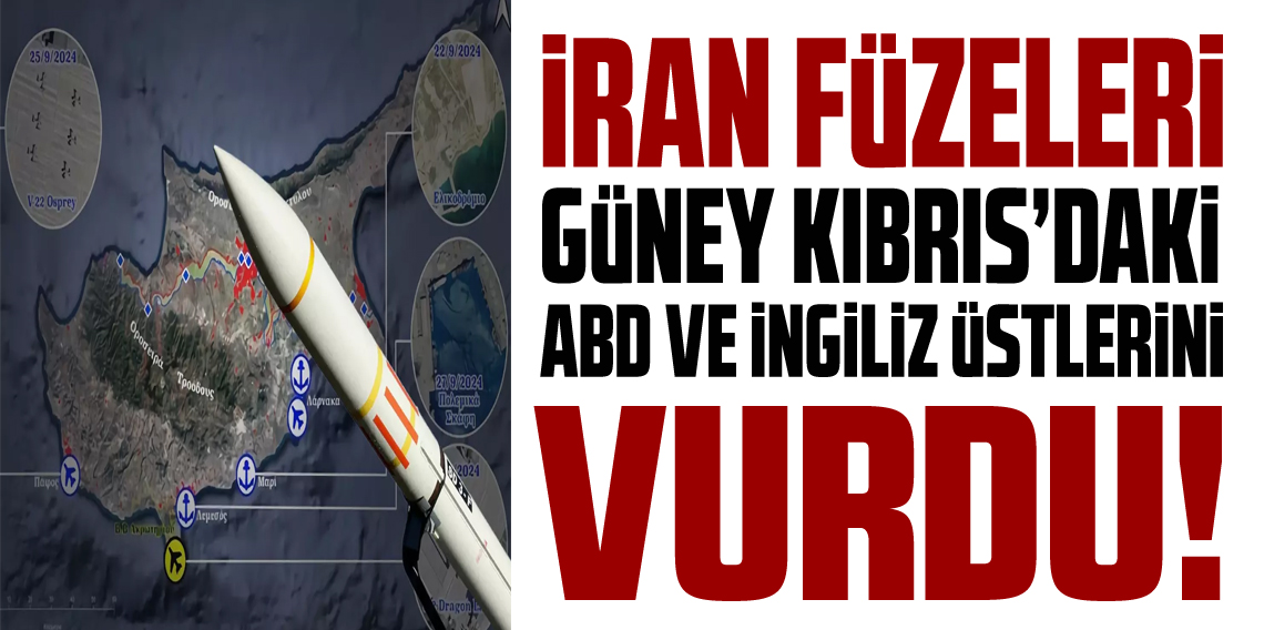 İran, Güney Kıbrıs Rum Yönetimi’ndeki İngiliz ve ABD Üslerini Vurdu