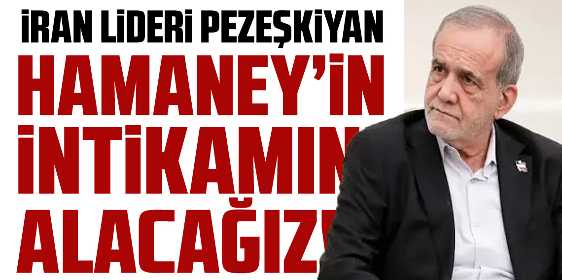 Pezeşkiyan: Hamaney'in intikamını bir görev biliyoruz
