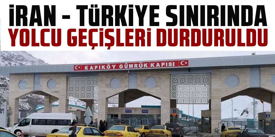 Türkiye-İran sınır kapılarında günübirlik yolcu geçişleri durduruldu