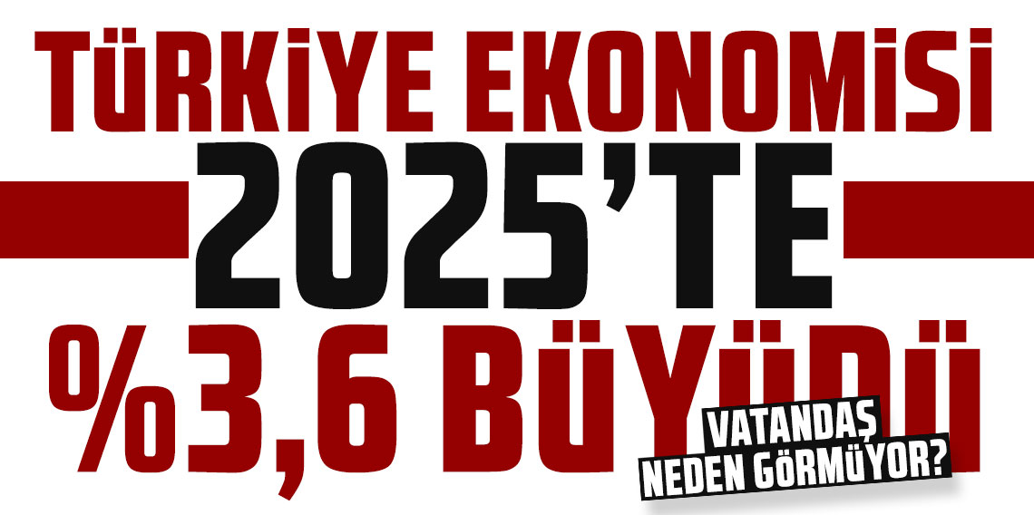 SON DAKİKA! Türkiye ekonomisi 2025'te yüzde 3,6 büyüdü