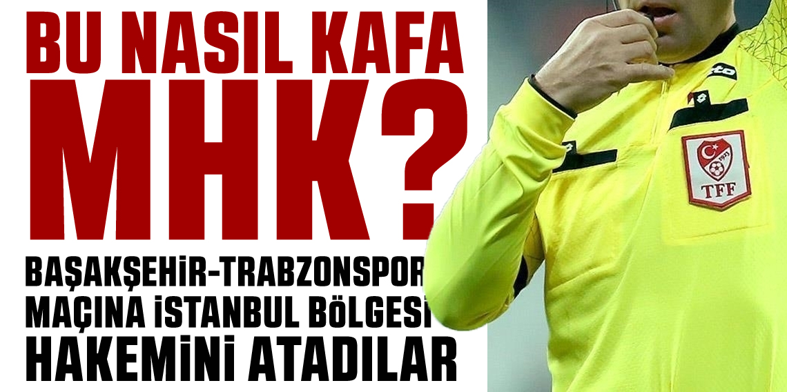 Bu Nasıl Kafa MHK? Trabzonspor maçına İstanbul bölgesi hakemi atadılar