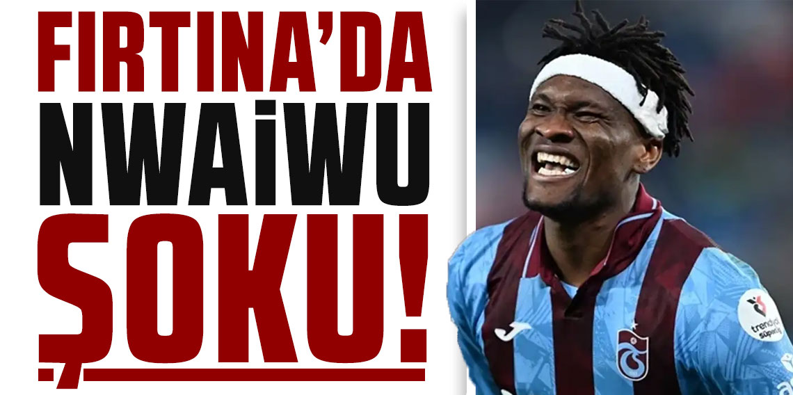 Fırtına'da Nwaiwu şoku! Kanama ve ödem tespit edildi