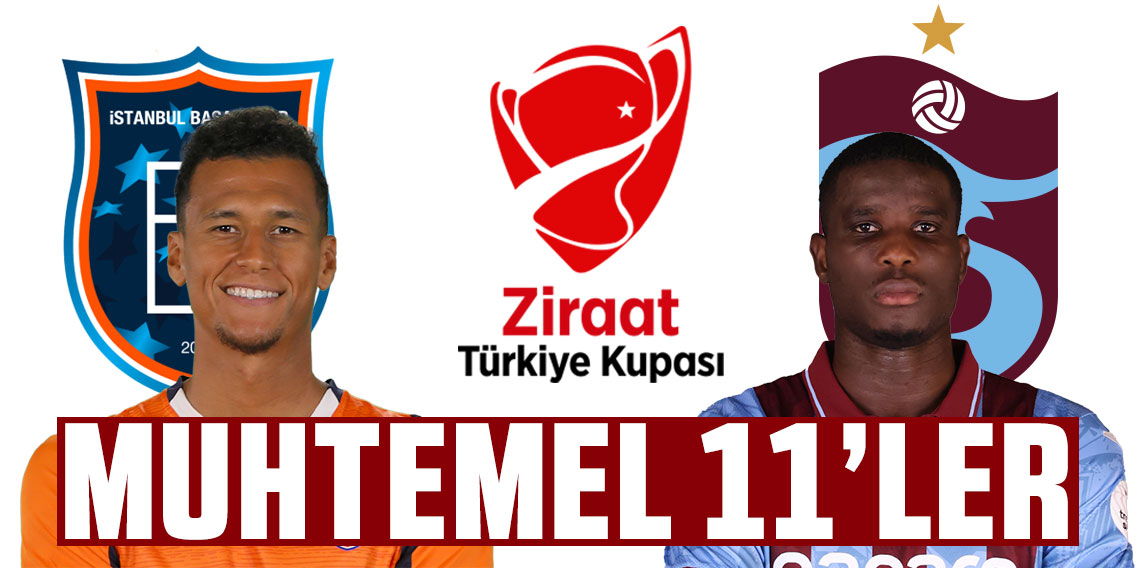Başakşehir - Trabzonspor maçının muhtemel 11'leri