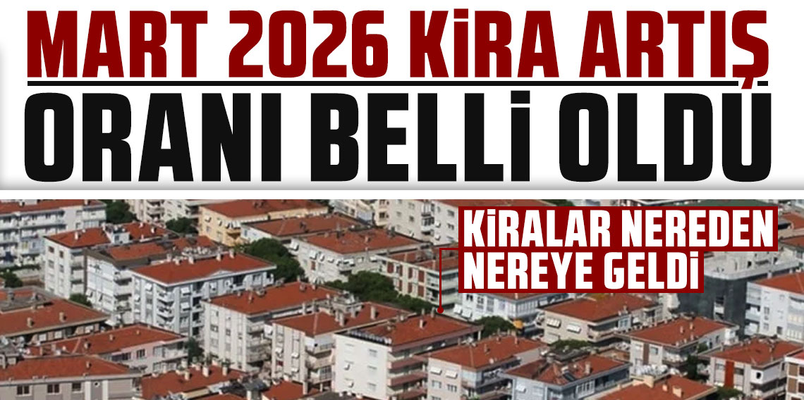 TÜİK enflasyon verilerini açıkladı: Mart 2026 kira artış oranı belli oldu