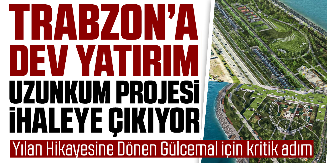 Trabzon'a Dev Yatırım! Bugün İhaleye Çıkacak