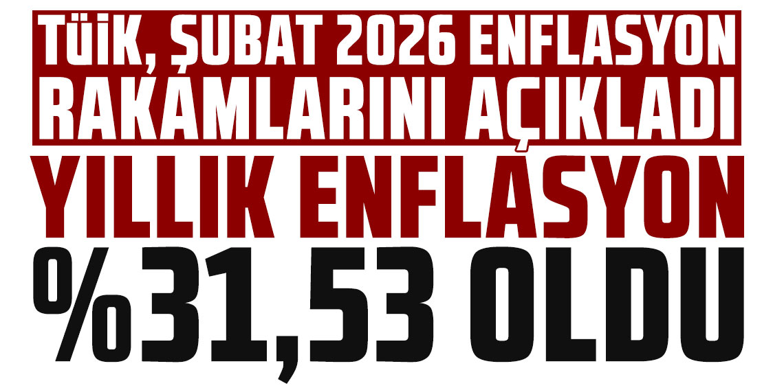 TÜİK, Şubat 2026 enflasyon rakamlarını açıkladı