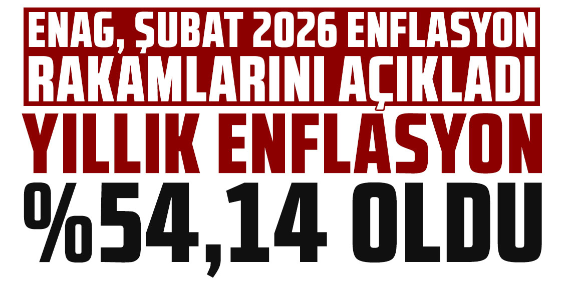 ENAG, Şubat 2026 enflasyon rakamlarını açıkladı