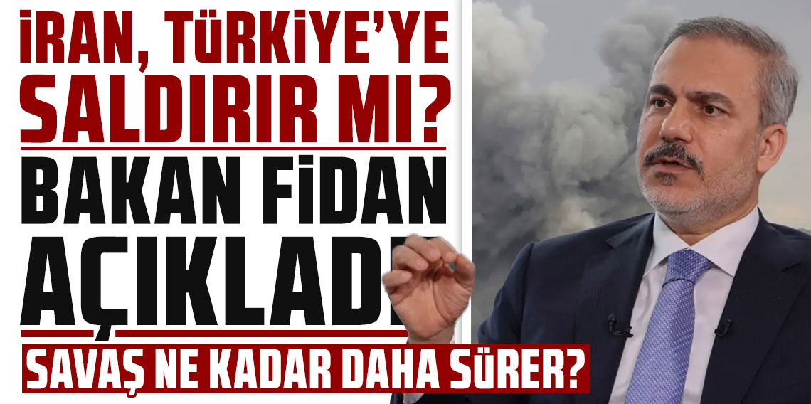 Bakan Fidan'a açıkça soruldu: İran, Türkiye'ye saldırır mı?