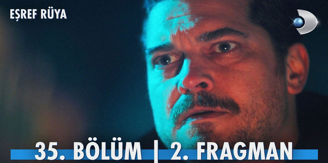 Eşref Rüya'da Kıyamet Koptu! 35. Bölüm İkinci Fragmanında Eşref'e ne oluyor?