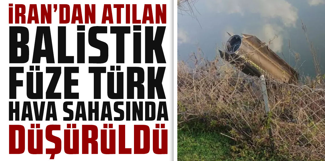 İran'dan atılan balistik füze Türk hava sahasında düşürüldü